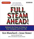 Full Steam Ahead : Unleash the Power of Vision in Your Company and Your Life