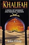 Khalifah - [electronic resource]  : a novel of conquest and personal triumph  : John Elray.