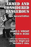 Armed and Considered Dangerous: A Survey of Felons and Their Firearms (Social Institutions and Social Change)