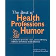 The Best of Health Professions Humor: A Collection of Articles, Essays, and Poetry Published in the... by Colleen Kenefick