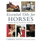 Essential Oils for Horses: A Source Book for Practitioners and Owners by Carole Faith