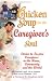 Chicken Soup for the Caregiver's Soul: Stories to Inspire Caregivers in the Home, the Community and the World (Chicken Soup for the Soul) by Jack Canfield, Mark Victor Hansen, LeAnn Thieman