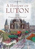 A history of Luton : from conquerors to carnival