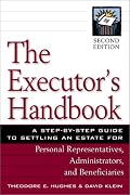 The Executor's Handbook: A Step-By-Step Guide to Settling an Estate for Personal Representatives, Administrators, and Beneficiaries
