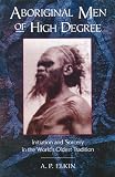 Aboriginal Men of High Degree: Initiation and Sorcery in the World s Oldest Tradition