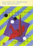 Graded Go Problems for Beginners, 30 Kyu to 25 Kyu (Beginner & Elementary Go Bks.)