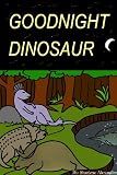 GOODNIGHT DINOSAUR (Fun Rhyming Children's Picture Book)