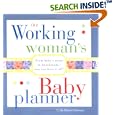 The Working Woman's Baby Planner: From baby's room to boardroom--you can have it all!