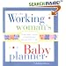 The Working Woman's Baby Planner: From baby's room to boardroom--you can have it all!