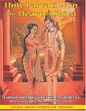 How Parvati Won the Heart of Shiva (Classic Indian Stories for Children)