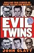Evil Twins: Chilling True Stories of Twins, Killing and Insanity (St. Martin's True Crime Library)
