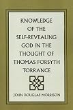  : Knowledge of the Self-Revealing God in the Thought of Thomas Forsyth Torrance