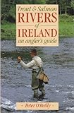 Trout and salmon rivers of Ireland : an angler's guide