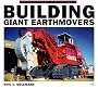 Building Giant Earthmovers (Motorbooks ColorTech)