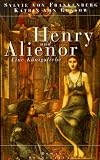 Henry und Alienor - Eine K&ouml;nigsliebe - Sylvie von Frankenberg, Katrin von Glasow