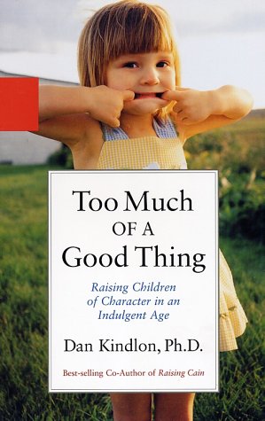 Too Much of a Good Thing: Raising Children of Character in an Indulgent Age