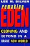 Remaking Eden: Cloning and Beyond in a Brave New World