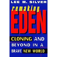Remaking Eden: Cloning and Beyond in a Brave New World
