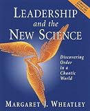Leadership and the New Science: Discovering Order in a Chaotic World Margaret J. Wheatley