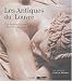 Les Antiques du Louvre : Une histoire du gout d'Henri IV a Napoleon Ier