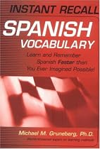 Instant Recall Spanish Vocabulary: Learn and Remember Spanish Faster than You Ever Imagined Possible!