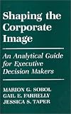 Shaping the Corporate Image: An Analytical Guide for Executive Decision Makers