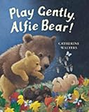 Play gently, Alfie Bear!