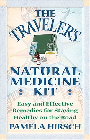 Traveler's Natural Medicine Kit: Easy and Effective Remedies for Staying Healthy on the Road