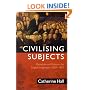 Civilising Subjects: Metropole and Colony in the English Imagination 1830-1867