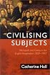 Civilising Subjects: Metropole and Colony in the English Imagination 1830-1867