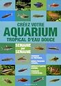 Créer votre aquarium tropical d'eau douce : Semaine par semaine