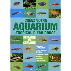 Cr�er votre aquarium tropical d'eau douce : Semaine par semaine