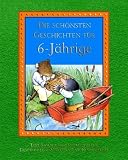 Produkt-Bild: Die sch&ouml;nsten Geschichten f&uuml;r 6-J&auml;hrige: Eine Sammlung fantasievoller Geschichten und Kinderspiele