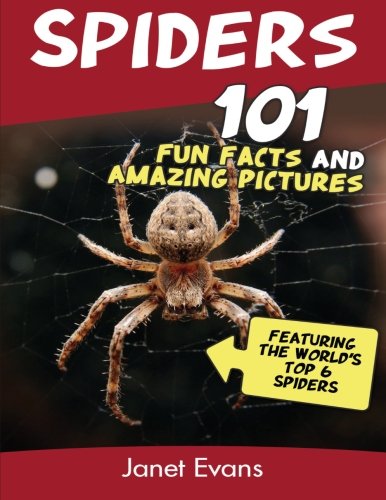 Spiders: 101 Fun Facts & Amazing Pictures ( Featuring The World'd Top 6 Spiders)