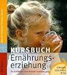 Kursbuch Ern�hrungserziehung: So ern�hren sich Kinder rundum gut. Unsere gesunde Kita
