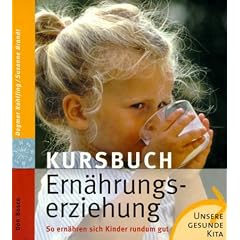 Kursbuch Ern�hrungserziehung: So ern�hren sich Kinder rundum gut. Unsere gesunde Kita