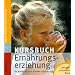 Kursbuch Ern�hrungserziehung: So ern�hren sich Kinder rundum gut. Unsere gesunde Kita
