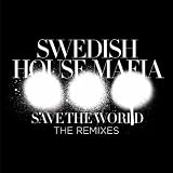 SWEDISH HOUSE MAFIA-SAVE THE WORLD (THE REMIXES)