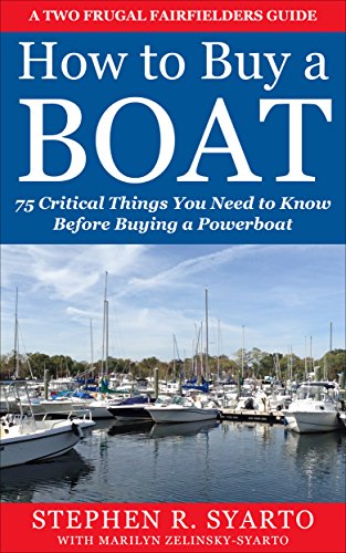 How to Buy a Boat: 75 Critical Things You Need to Know Before Buying a Powerboat (A Two Frugal Fairfielders Guide -- Book 2)