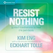 Resist Nothing: Guided Meditations to Heal the Pain-Body | [Eckhart Tolle, Kim Eng]