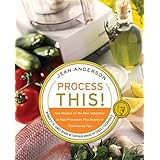 process this new recipes for the new generation of food processors plus dozens of time saving tips