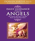 Daily Guidance From Your Angels: 365 Angelic Messages to Soothe, Heal, and Open Your Heart
