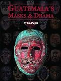 Guatemala's Masks & Drama