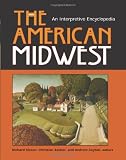 The American Midwest: An Interpretive Encyclopedia (Midwestern History and Culture)