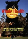 Whole Health for Happy Dogs: A Natural Health Handbook for Dogs and Their Owners