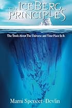 The Iceberg Principles: The Truth About The Universe And Your Place In It. The Iceberg Principles: The Truth About The Universe And Your Place In It.