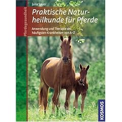 Praktische Naturheilkunde f�r Pferde: Therapie der h�ufigsten Krankheiten von A-Z