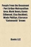 People from the Beaumont - Port Arthur Metropolitan Area: Mark Henry, Karen Silkwood, Clay Buchholz, Wade Phillips, Clarence "Gatemouth" Brown