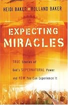 Expecting Miracles: True Stories of God's Supernatural Power and How You Can Experience It