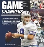 Game Changers: The Greatest Plays in Dallas Cowboys Football History (50 Greatest Plays)